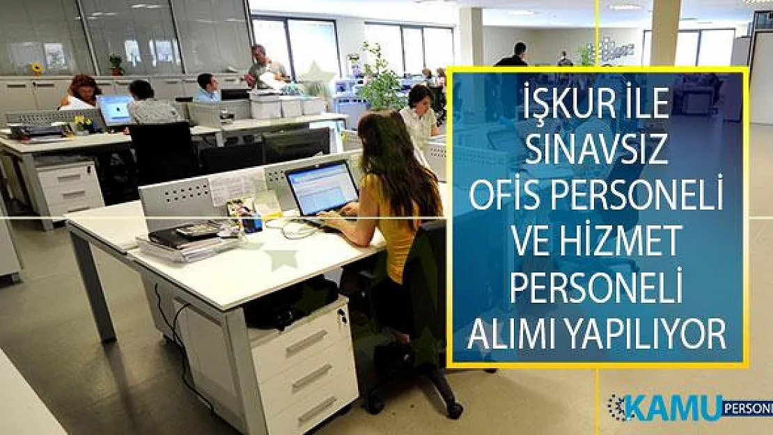 İŞKUR İle Sınavsız Ofis Personeli ve Hizmet Personeli Alımı Yapılıyor!