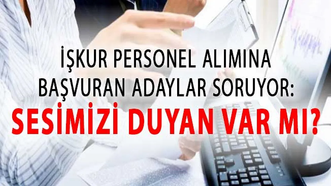 İŞKUR İMD ve Büro Personeli Alımına Başvuran Adaylar Soruyor: Sesimizi Duyan Var Mı?