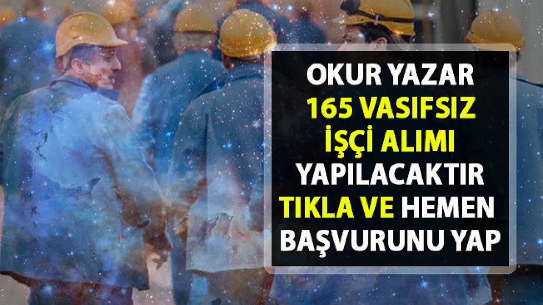 İŞKUR  işçi alımı için yeni iş ilanları yayınladı! 165 Vasıfsız işçi alınacak!..