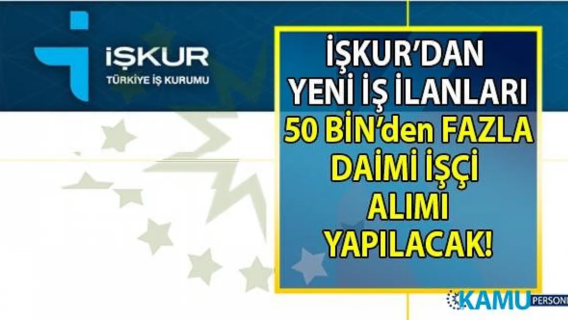 İŞKUR işçi alımı için yeni iş ilanları yayınlandı! İŞKUR'dan yeni duyurular!..