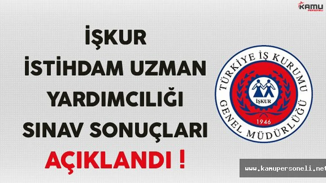 İŞKUR İstihdam Uzman Yardımcılığı Sınav Sonuçları Açıklandı