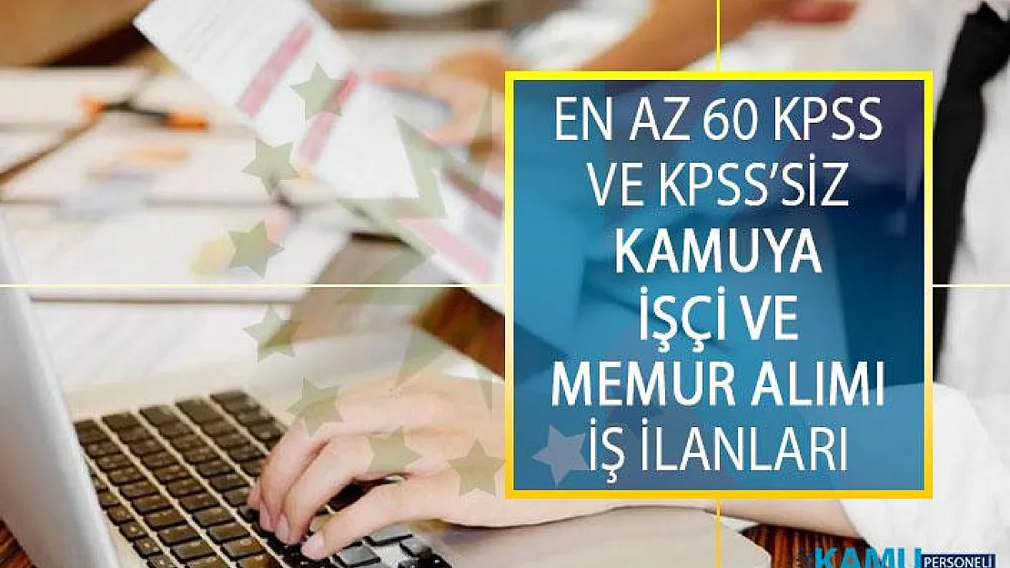 İŞKUR Kamu İş İlanları! En Az 60 KPSS ve KPSS'siz Kamu Kurum ve Kuruluşlarına İşçi ve Memur Alımı
