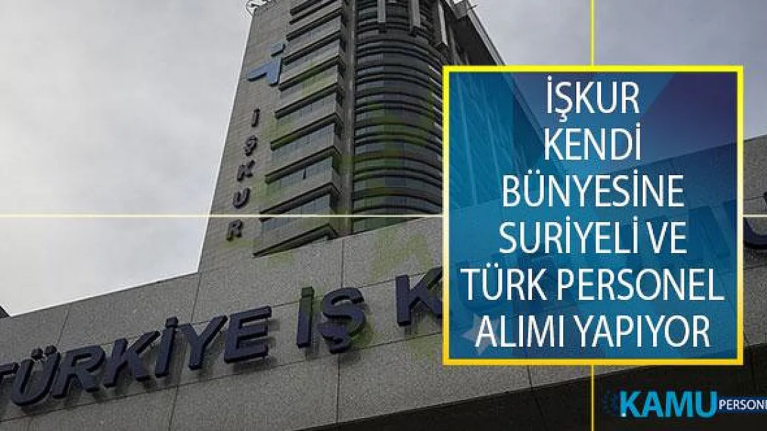 İŞKUR Kendi Bünyesinde Görevlendirmek Üzere Suriyeli ve Türk Personel Alımı Yapıyor! İlan Yayımlandı