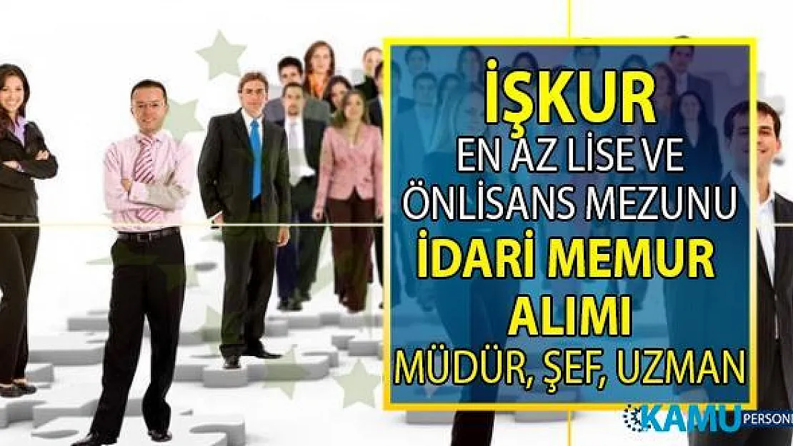 İŞKUR KPSS'siz en az lise, önlisans ve lisans mezunu idari memur alımı yapıyor! Başvuru şartları nelerdir?