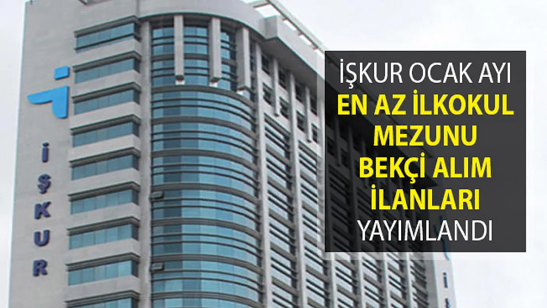İŞKUR Ocak Ayı En Az İlkokul Mezunu Bekçi Alım İlanları Yayımlandı! (Farklı Firmalara)