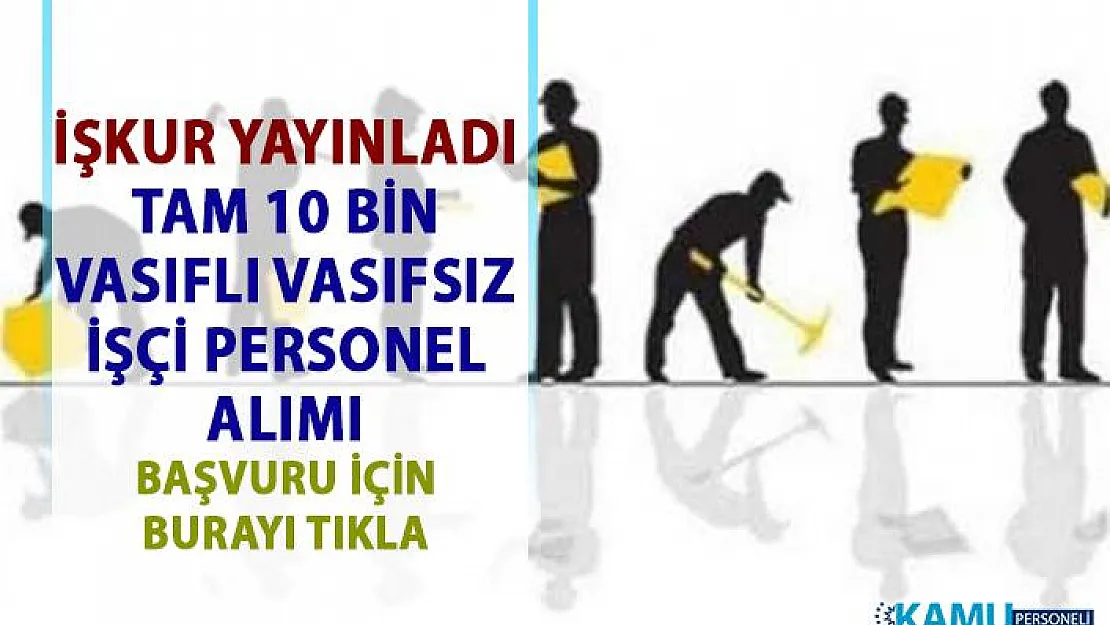 İŞKUR personel alımı güncel iş ilanları yayınlandı! İŞKUR tarafından daimî 10 bin işçi alımı yapılacaktır!