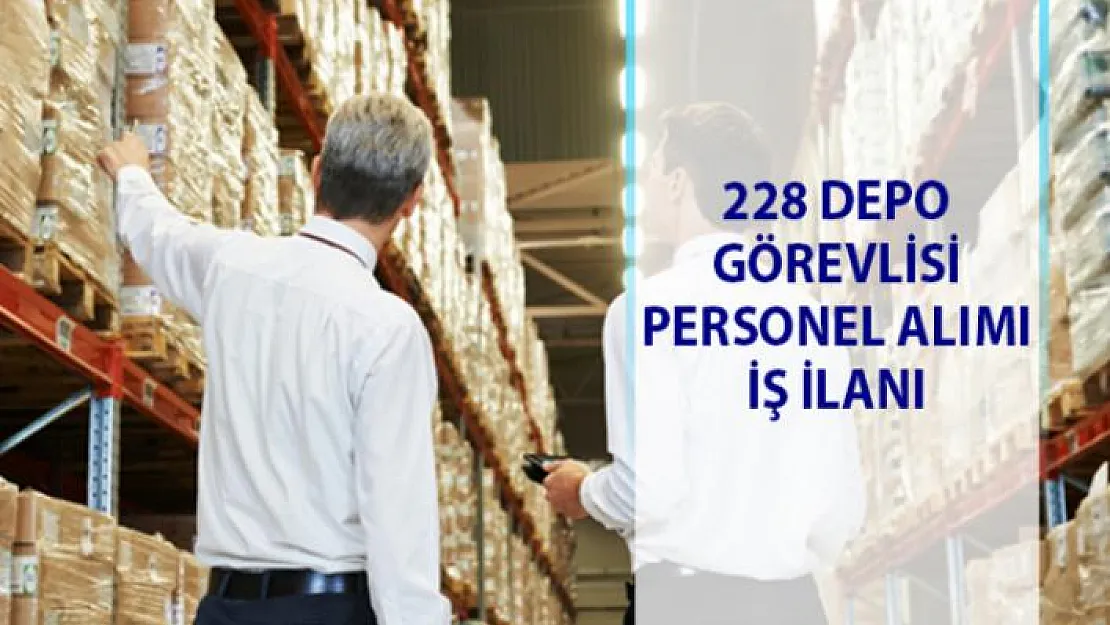 İŞKUR personel alımı iş ilanları! 228 Depo görevlisi personeli alınacaktır!