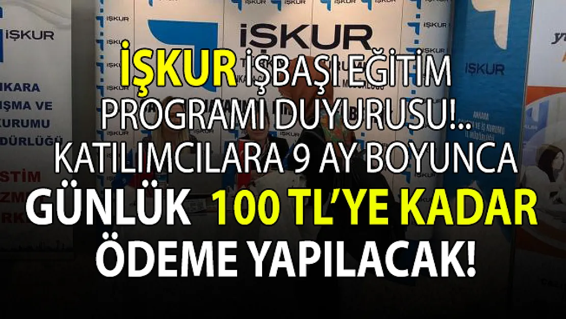 İŞKUR programa katılan herkese 9 ay boyunca günlük 100 TL'ye kadar ödeme yapacak!