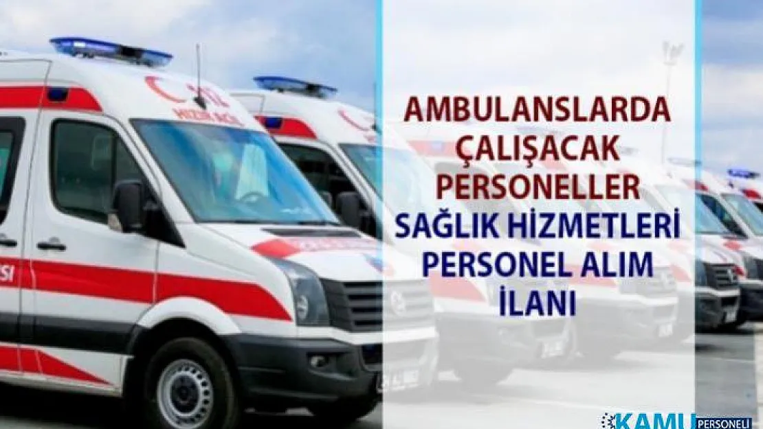 İŞKUR Sağlık hizmetleri personel alımı iş ilanları! Ambulans şoförü alım ilanları