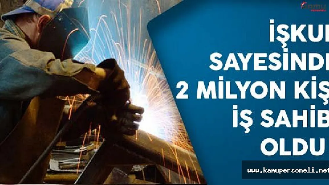 İŞKUR Sayesinde 2 Milyon Kişi İş Sahibi Oldu