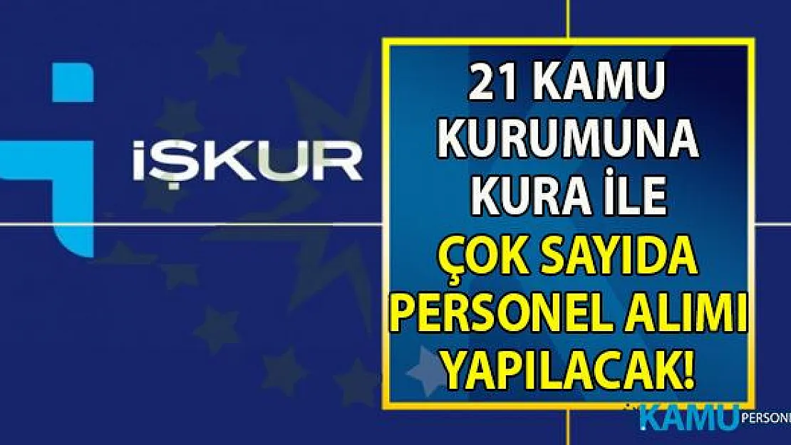 İŞKUR tarafından 21 Kamu kurumuna KPSS'siz en az ilköğretim mezunu personel alımı yapılacak