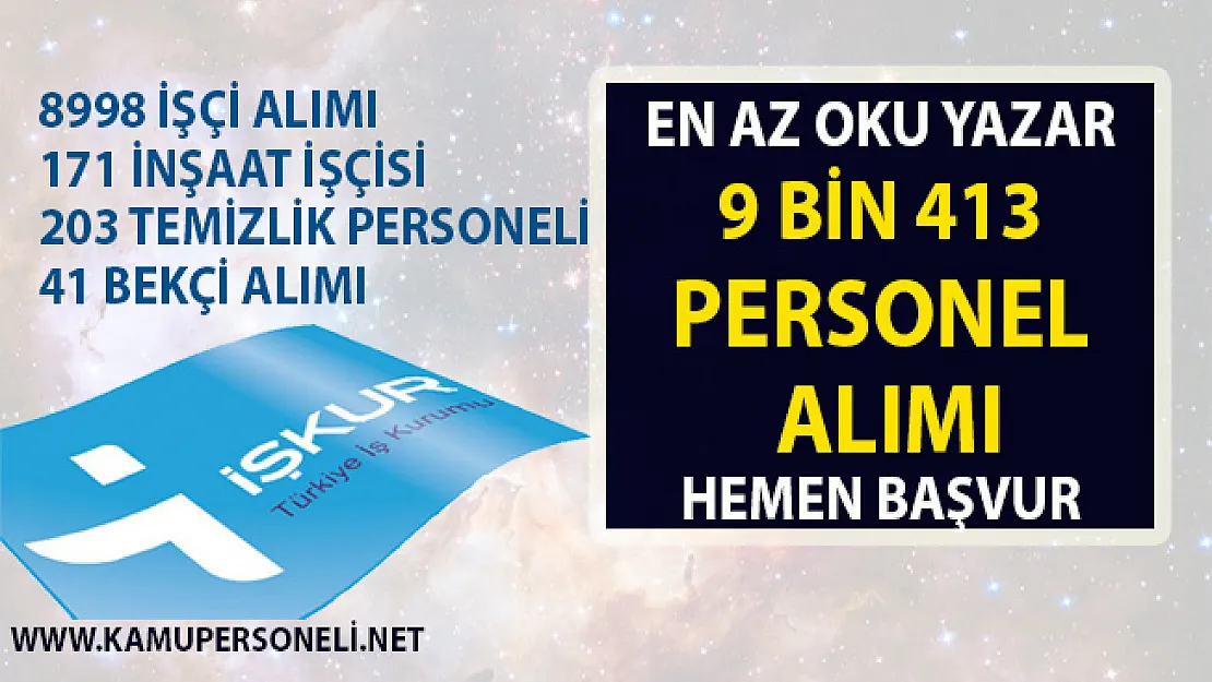 İŞKUR tarafından 9 bin 413, vasıflı vasıfsız işçi alımı ve personel alımı yapılacaktır! 2019 nisan ayı iş ilanları!..
