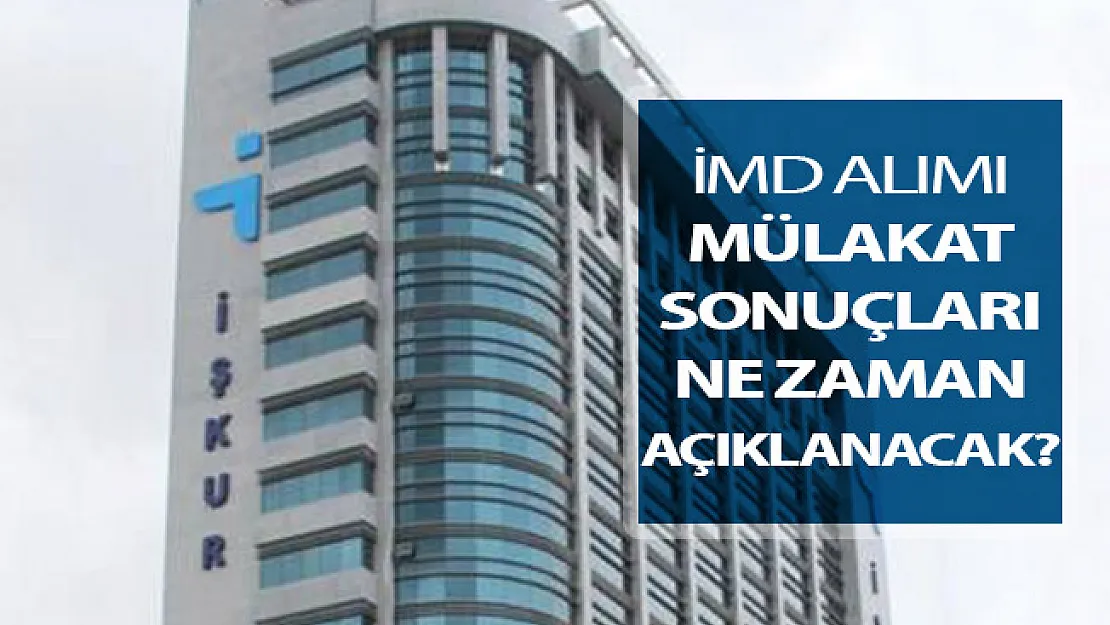 İŞKUR Tarafından İMD Alımı Mülakat Sonuçları Ne Zaman Açıklanacak?