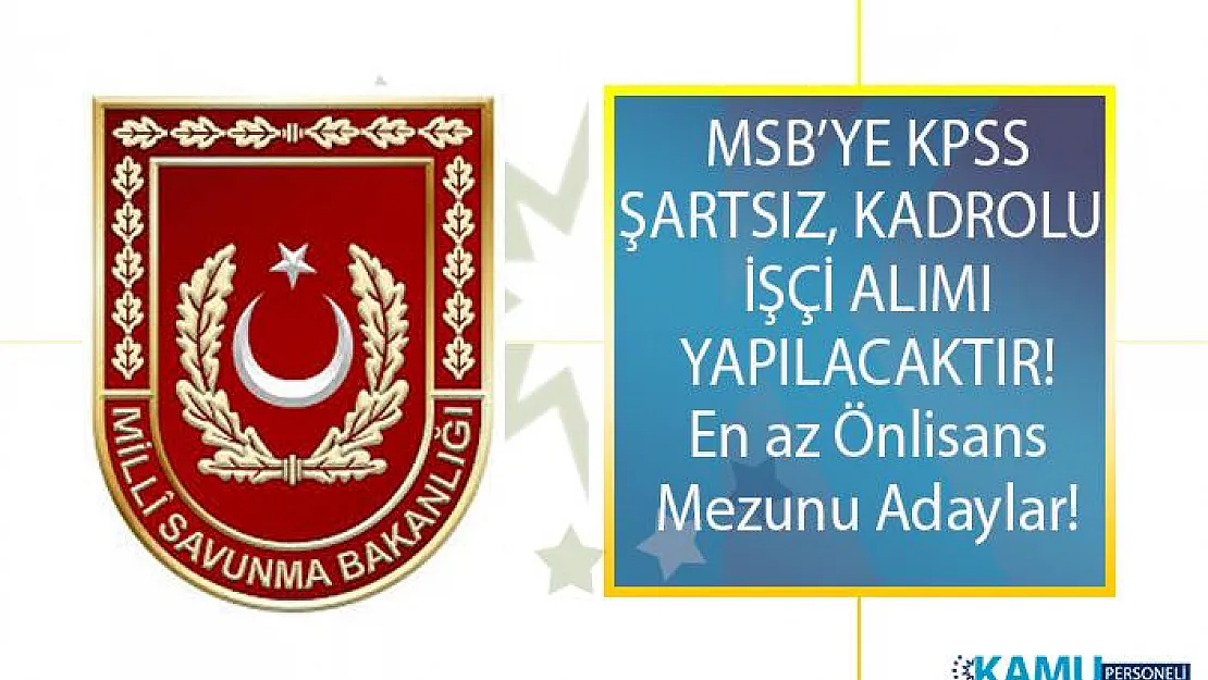 İŞKUR tarafından Milli Savunma Bakanlığı'na (MSB) en az önlisans mezunu kadrolu işçi alımı yapılacak! Peki MSB İşçi alımı başvuru şartları nelerdir?