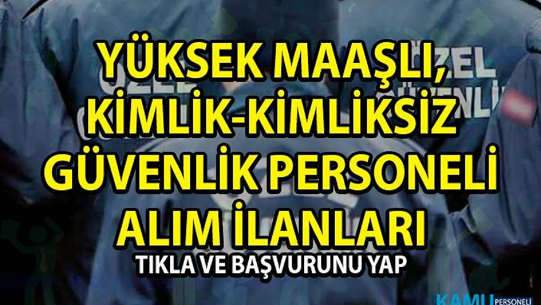 İŞKUR tarafından yüksek maaşlı kimlikli ve kimliksiz olarak güvenlik görevlisi personeli alım ilanları yayınlandı!