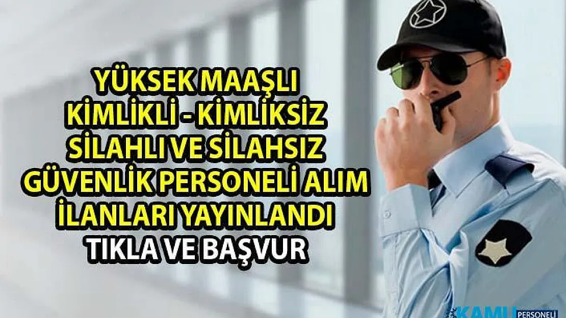 İŞKUR tarafından yüksek maaşlı kimlikli ve kimliksiz olarak güvenlik görevlisi personeli alım ilanları yayınlandı!