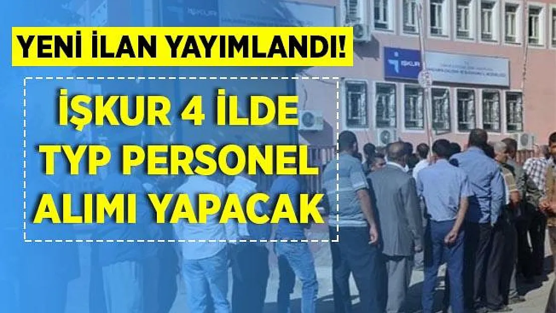 İŞKUR TYP sınavsız personel alım ilanını yayımladı! 4 şehirde alım yapılacak!