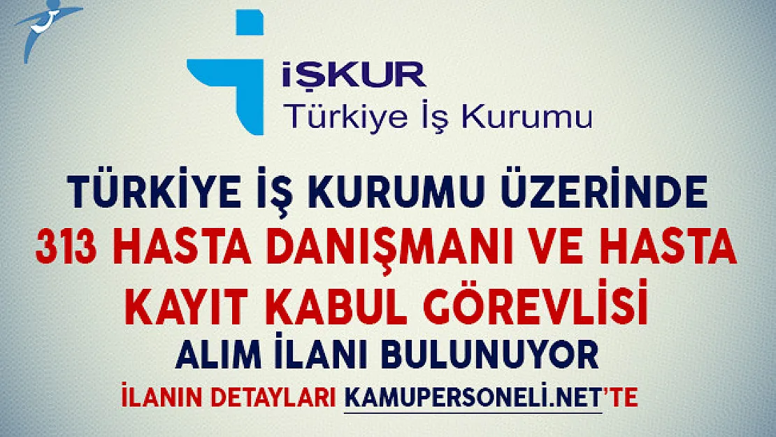 İşkur Üzerinde 313 Hasta Danışmanı ve Hasta Kayıt Kabul Görevlisi Alımı İçin İlan Bulunuyor