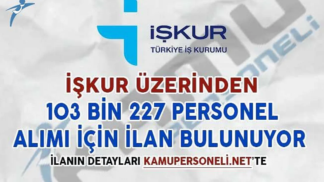 İşkur Üzerinden 103 Bin 227 Personel Alımı İçin İlan Bulunuyor