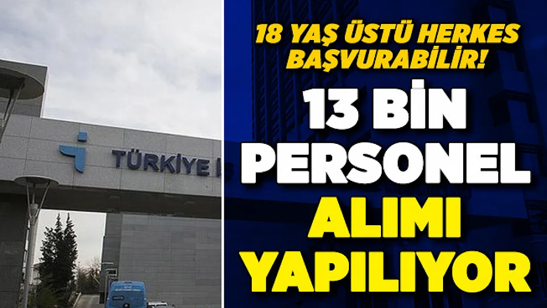 İŞKUR üzerinden 13 bin personel alımı yapılacak! 18 yaşından büyükler başvuru yapabilir