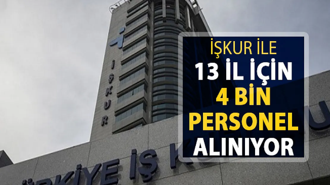İŞKUR Üzerinden 13 İlde 4 Bin Personel Alımı Yapılıyor ! En Az İlkokul Mezunu