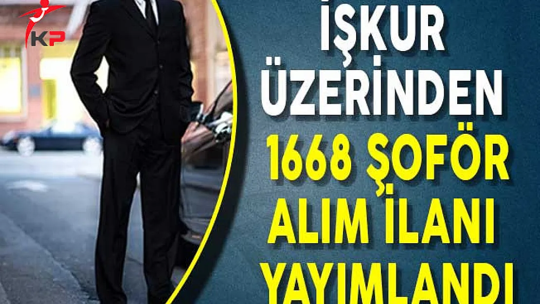 İşkur Üzerinden 1668 Şoför Alım İlanı Yayımlandı!