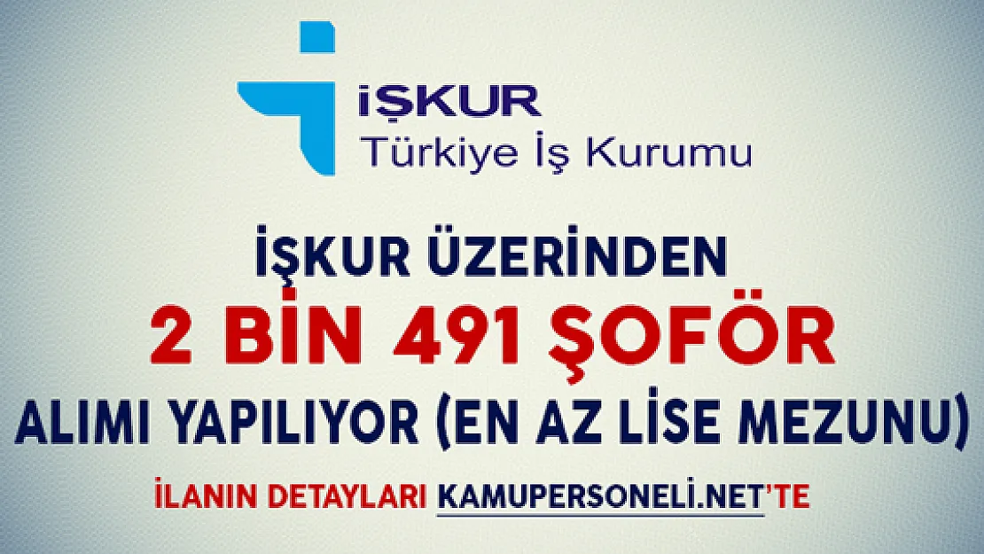 İşkur Üzerinden 2 Bin 491 Şoför Alımı İçin İlan Yayımlandı (En Az Lise Mezunu)