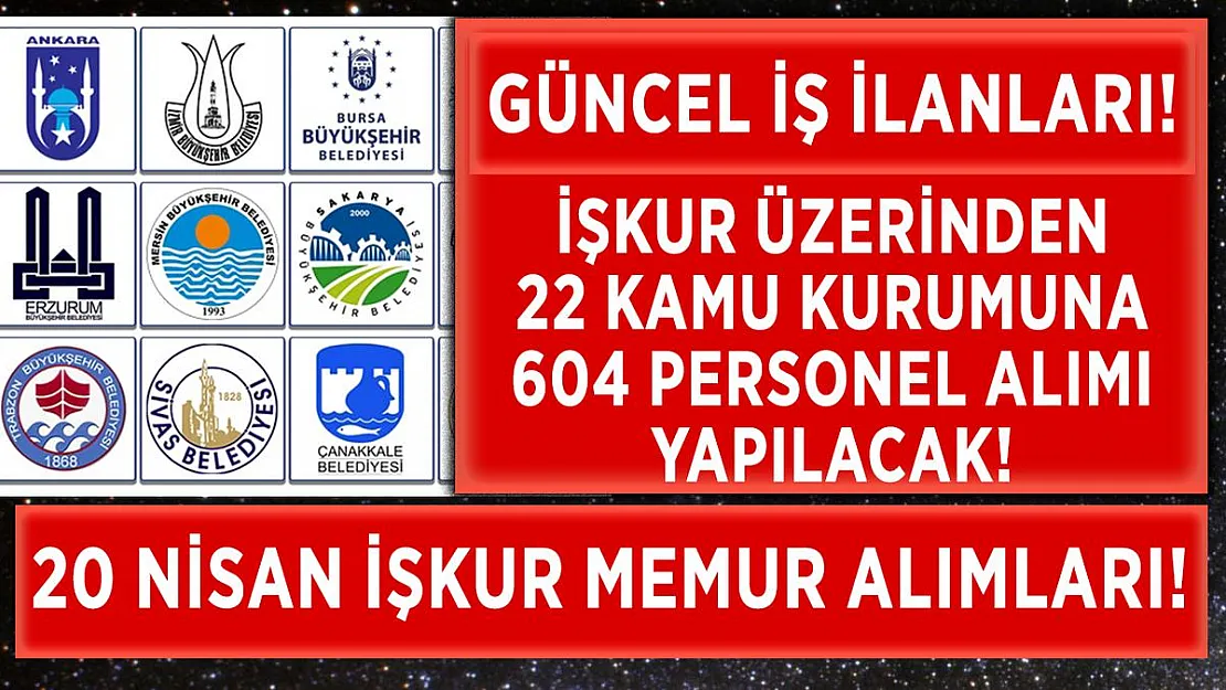 İŞKUR üzerinden 22 kamu kurumuna 604 personel alımı yapılacak!