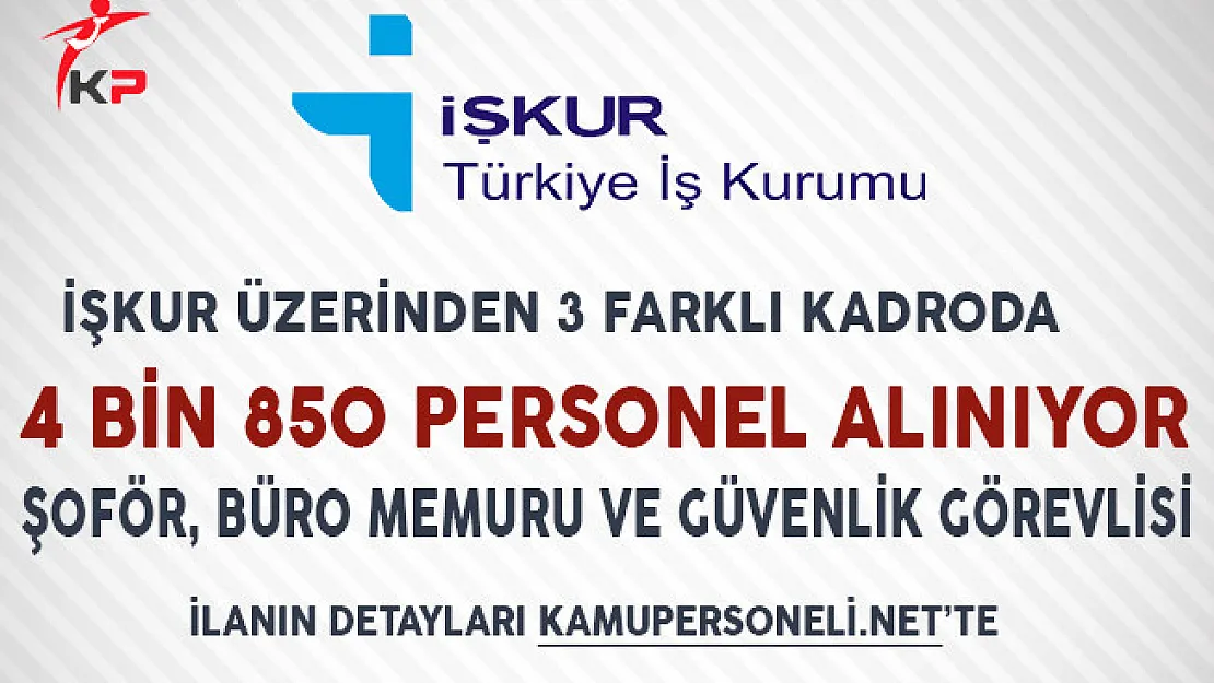 İşkur Üzerinden 3 Farklı Kadroda 4 Bin 850 Personel Alımı Yapılıyor!