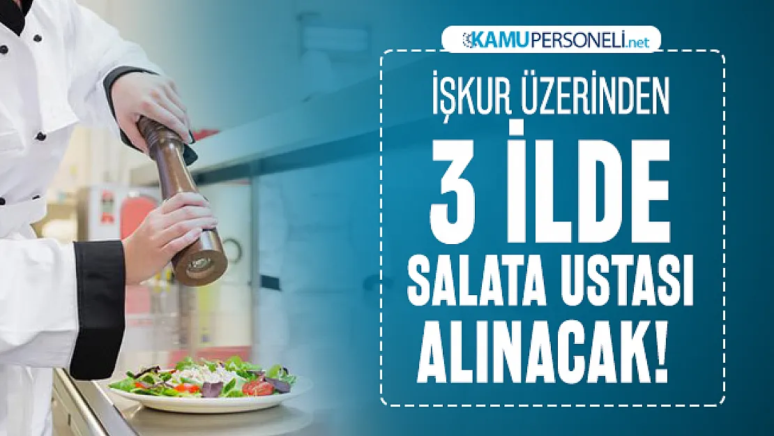 İŞKUR üzerinden 3 ilde Salata Ustası alınacak!