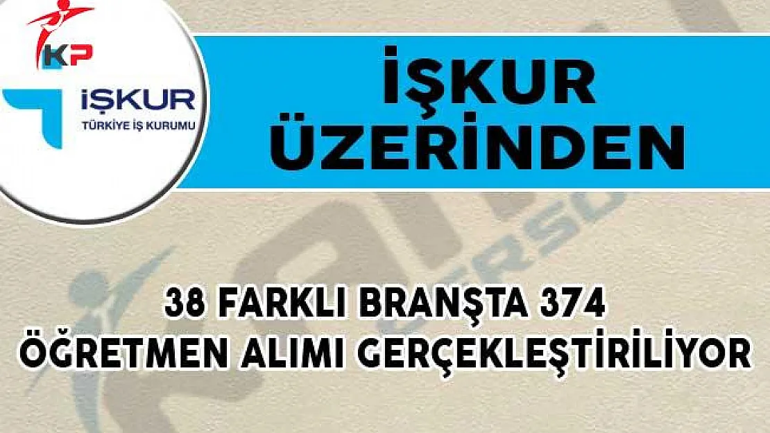 İŞKUR Üzerinden 38 Farklı Branşta 374 Öğretmen Alımı Gerçekleştiriliyor!
