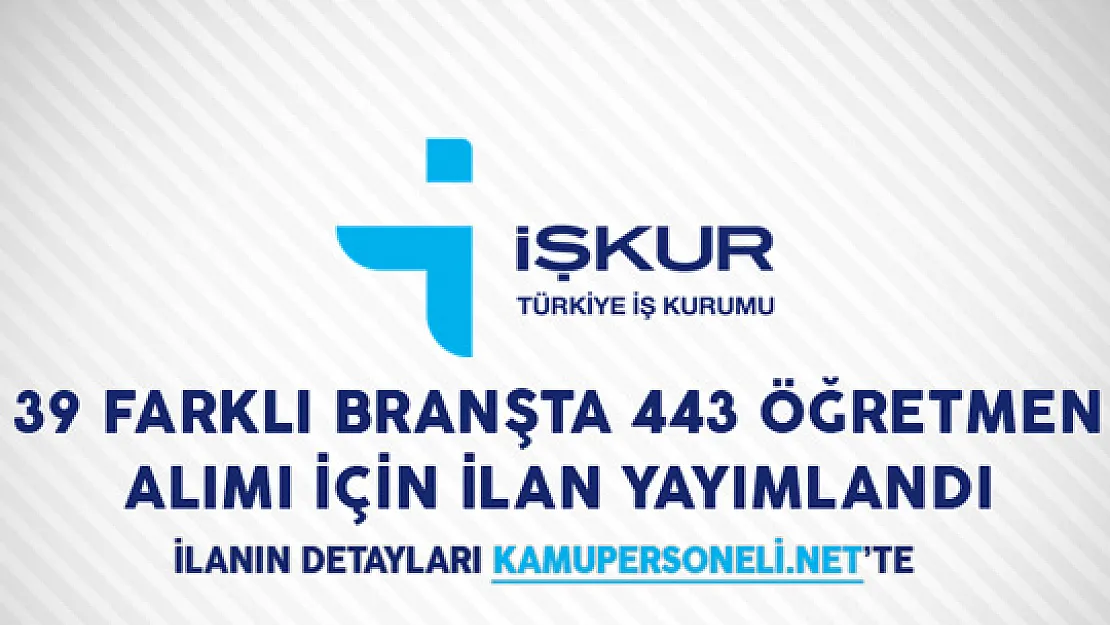 İşkur Üzerinden 39 Farklı Branşta 443 Öğretmen Alımı İçin İlan Yayımlandı