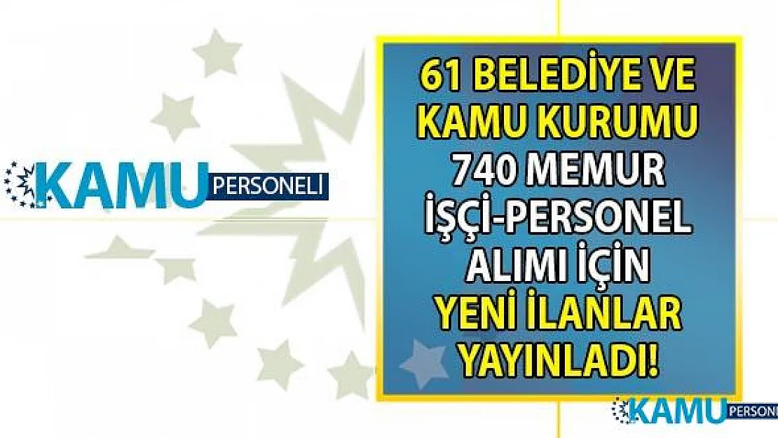 İŞKUR üzerinden 61 Belediye ve kamu kurumu KPSS'siz 740 memur-işçi ve nitelikli personel alımı yapacak!