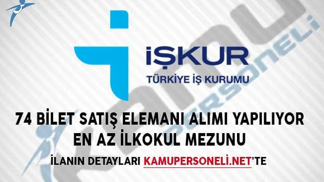 İŞKUR Üzerinden 74 Bilet Satış Elemanı Alımı Yapılıyor!
