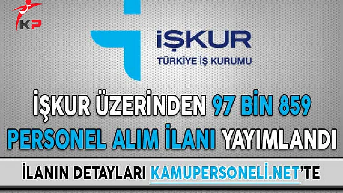İŞKUR Üzerinden 97 Bin 859 Personel Alım İlanı Yayımlandı