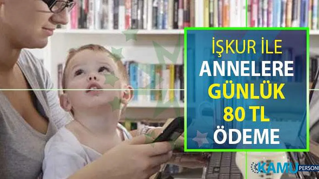 İŞKUR Üzerinden Annelere Günlük 80 TL Ödeme Yapılacak