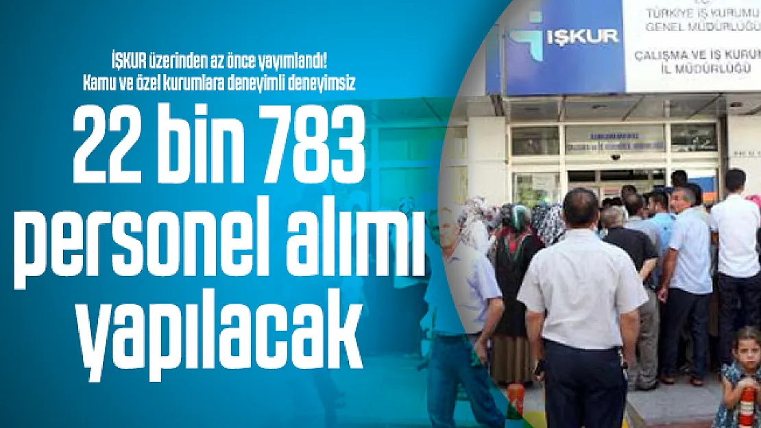 İŞKUR üzerinden az önce yayımlandı! Kamu ve özel kurumlara deneyimli deneyimsiz 22 bin 783 personel alımı yapılacak