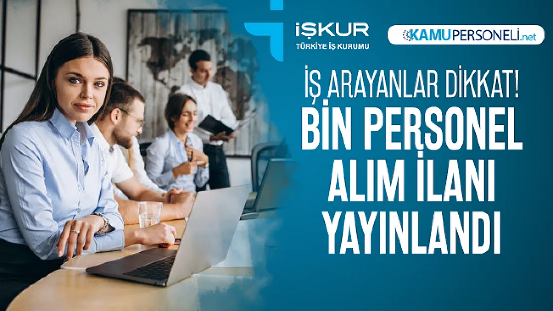 İŞKUR üzerinden bin personel alımı daha yayınlandı! KPSS'siz, en az ilköğretim mezunu...