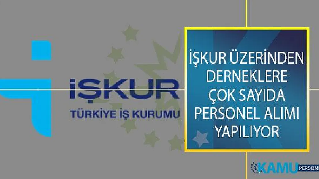İŞKUR Üzerinden Derneklere Çok Sayıda Personel Alımı Yapılıyor!