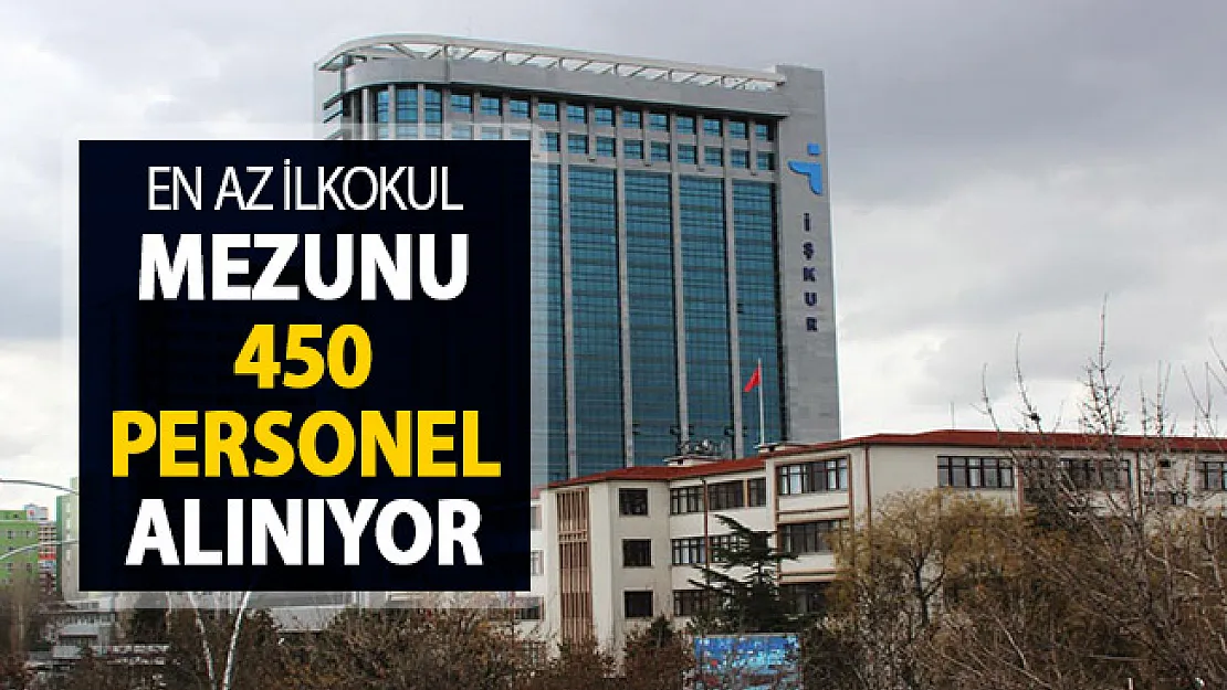 İŞKUR Üzerinden En Az İlkokul Mezunu 450 Personel Alımı Yapılıyor