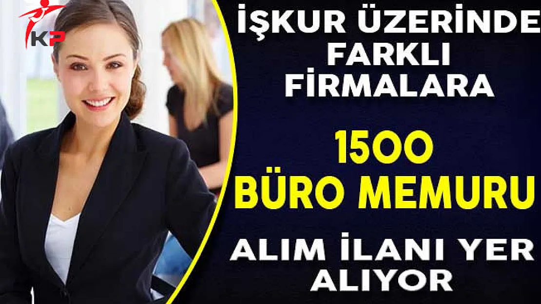 İşkur Üzerinden Farklı Firmalara 1500 Büro Memuru Alınıyor