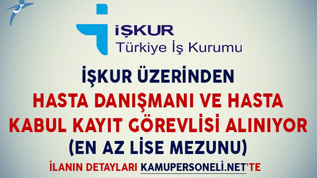 İşkur Üzerinden Hasta Danışmanı ve Hasta Kayıt Kabul Görevlisi Alımı Yapılıyor