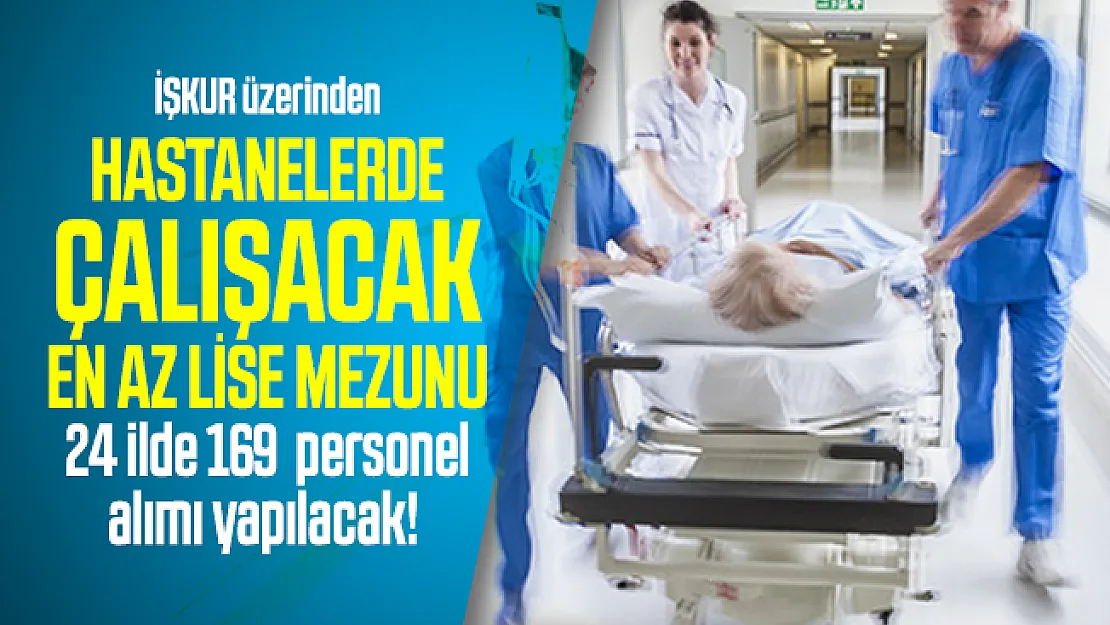 İŞKUR üzerinden hastanelerde çalışacak en az lise mezunu 24 ilde 169  personel alımı yapılacak!