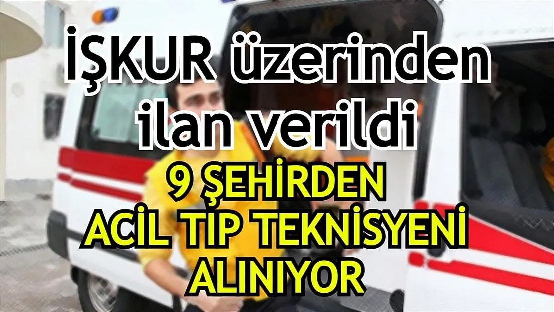 İŞKUR üzerinden ilan verildi! 9 şehirden acil tıp teknisyeni alınıyor