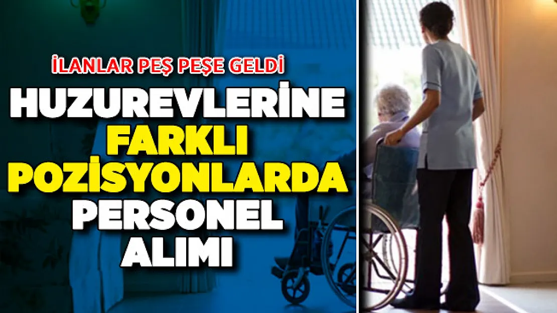 İŞKUR Üzerinden İlanlar Yayımlandı: Huzurevlerine İşçi ve Sağlık Personeli Alımı Yapılıyor