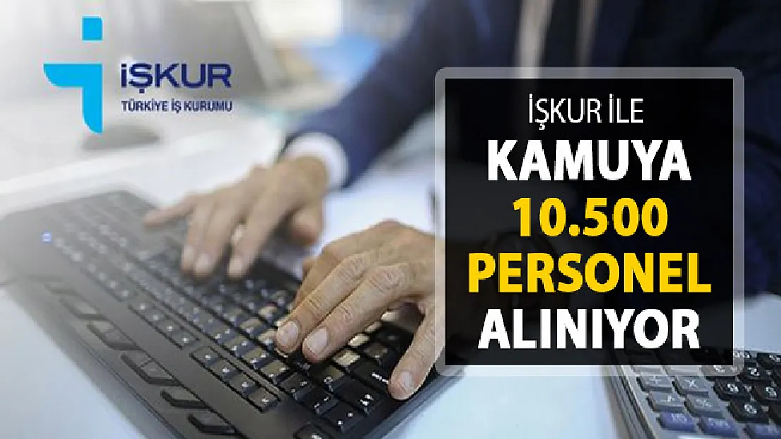 İŞKUR Üzerinden Kamuya 10 Bin 500 Kamu Personeli Alımı Yapılıyor ! İŞKUR İşçi Alımı