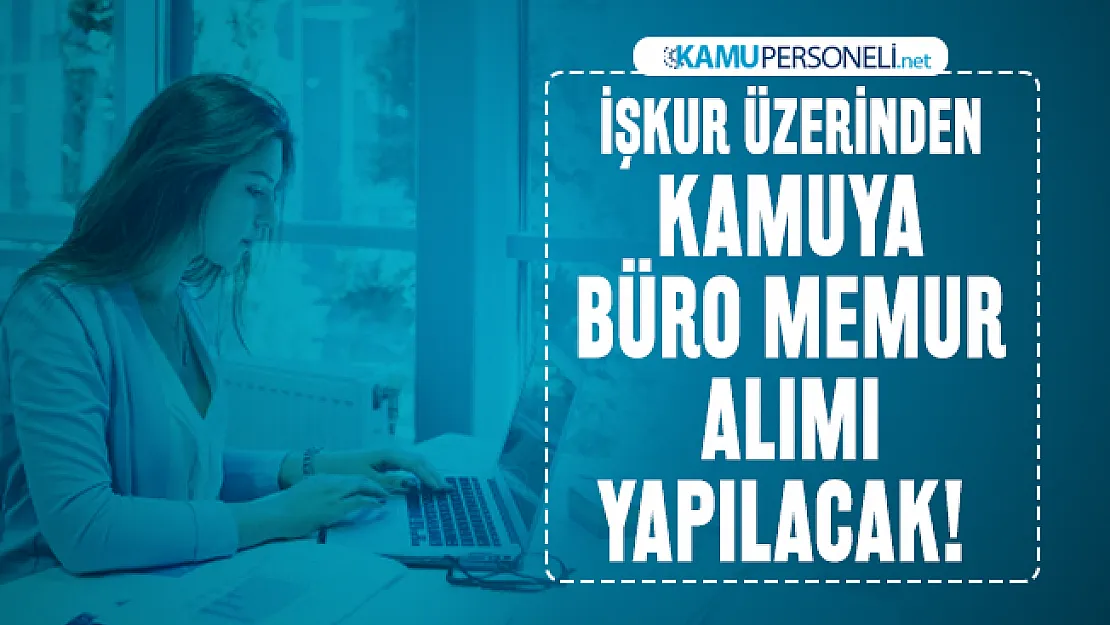 İŞKUR üzerinden kamuya büro memur alımı yapılacak! Başvuru şartları belli oldu