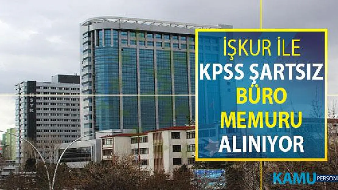 İŞKUR Üzerinden KPSS Şartsız Büro Memuru Alımı Yapılıyor