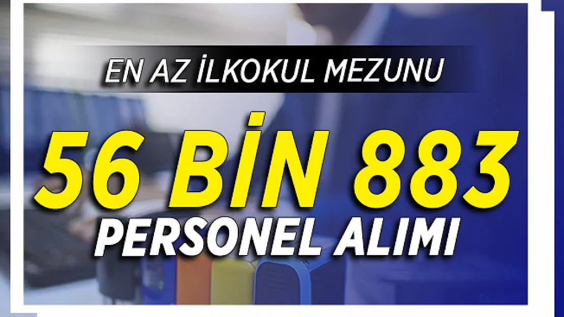 İŞKUR Üzerinden KPSS Şartsız En Az İlkokul Mezunu 56 Bin 883 Personel Alımı Yapılıyor