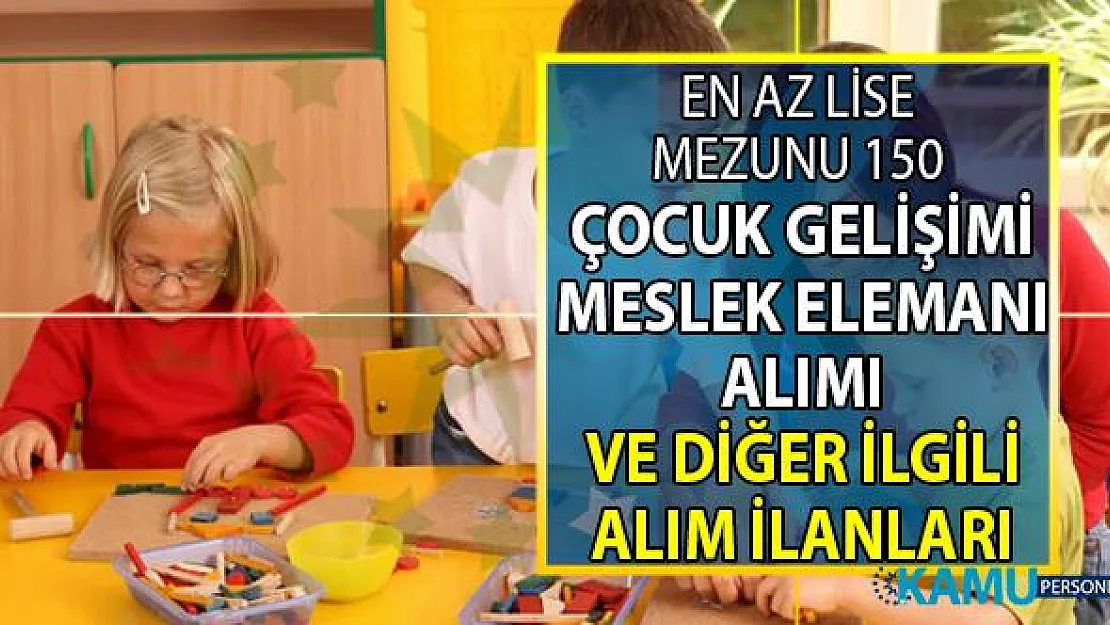 İŞKUR üzerinden KPSS'siz en az lise mezunu 150 çocuk gelişimi meslek elemanı alımı yapılacak